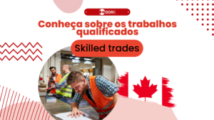 Conheça sobre os trabalhos qualificados Skilled trades Canada